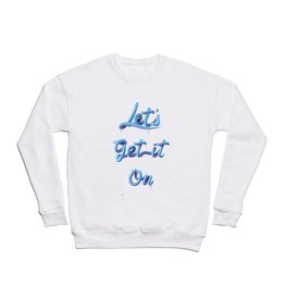 LET´S GET IT ON Crewneck Sweatshirt