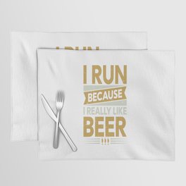 I Run Because I Really Like Beer Placemat