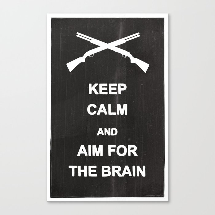 Keep Calm and Aim for the Brain Canvas Print