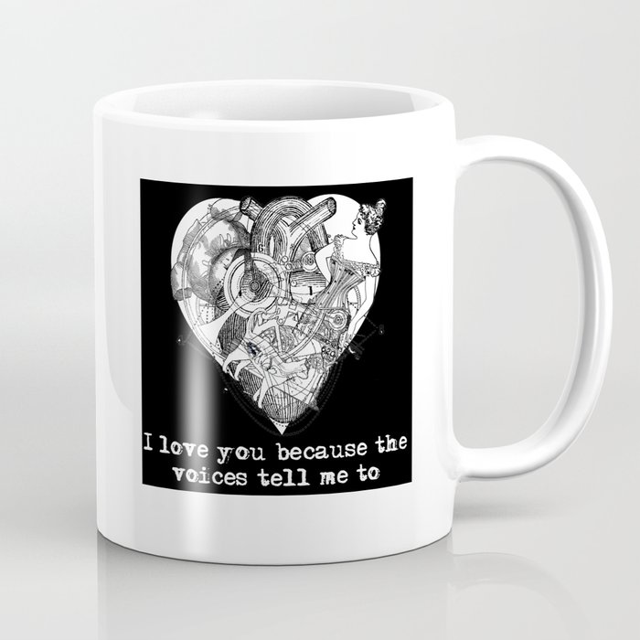 I love you because the voices tell me to Coffee Mug