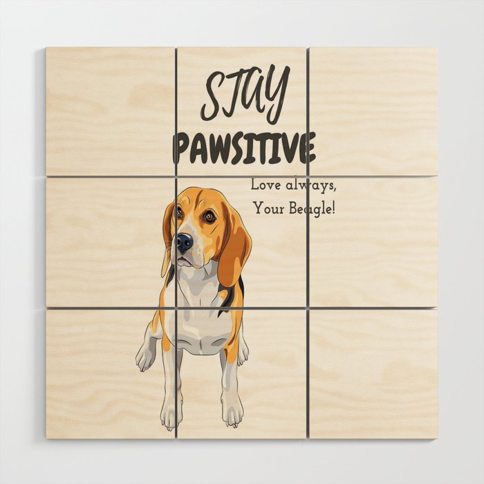 Stay Pawsitive , Love always your beagle Wood Wall Art
