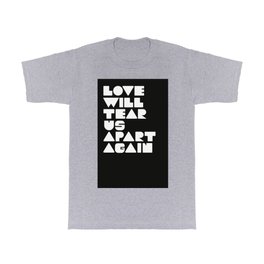 Love will tear us apart again T Shirt