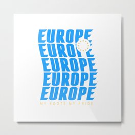 Europe my roots, my pride Metal Print | Europeanunion, Giftidea, Eu, Eustars, European, Graphicdesign, Politics, Europeanelections, Europeancommunity, Euflag 