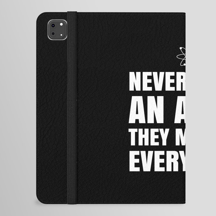 NEVER TRUST AN ATOM THEY MAKE UP EVERYTHING (Black & White) iPad Folio Case