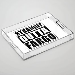 Straight Outta Fargo City North Dakota Acrylic Tray