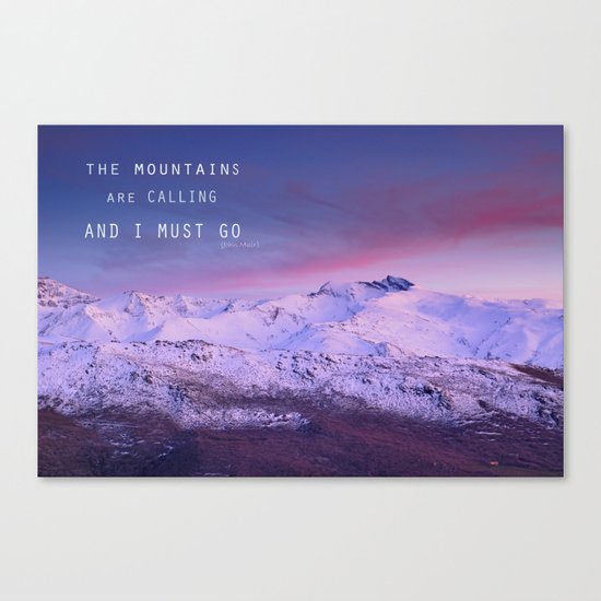 The mountains are calling, and i must go. John Muir. Canvas Print
