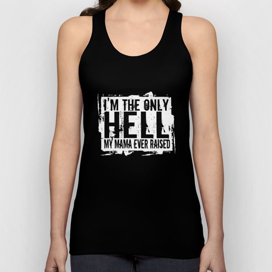I'm The Only Hell My Mama Ever Raised Unisex Tank Top