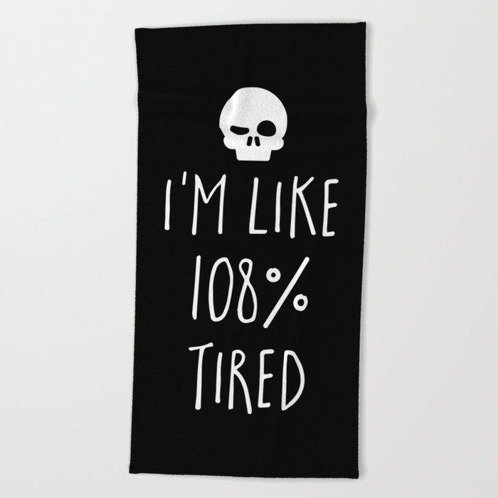 I'm Like 108% Tired Funny Sarcastic Quote Beach Towel