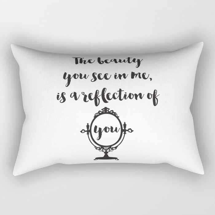 The beauty you see in me is a reflection of you Quote Rectangular Pillow