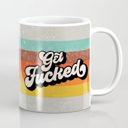 Get Fucked Coffee Mug
