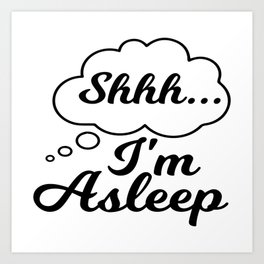 Shhh . . I´m Asleep Art Print