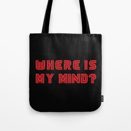 Where Is My Mind? Tote Bag