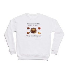 Troubles are like bowls of chili... Crewneck Sweatshirt