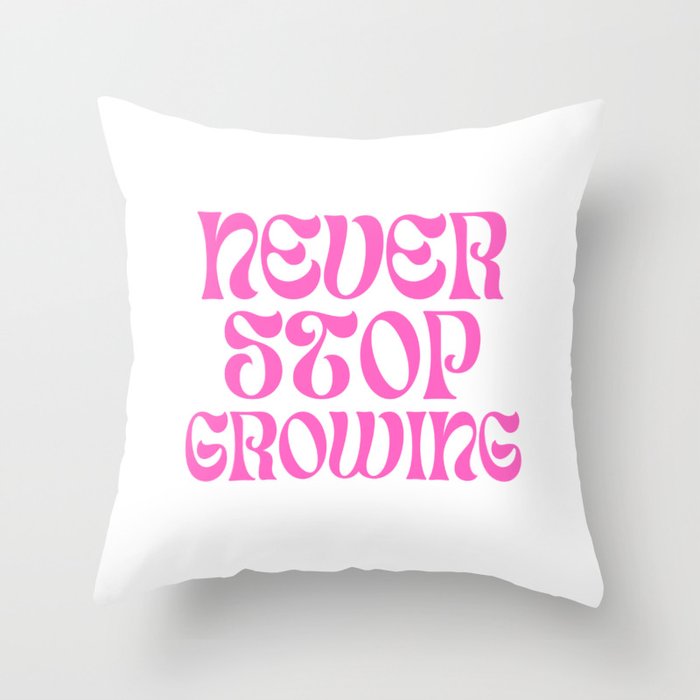 Never stop growing pink Throw Pillow
