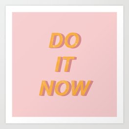 Do it now Art Print