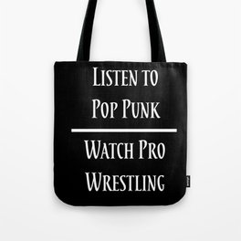 Listen to Pop Punk. Watch Pro Wrestling. Tote Bag
