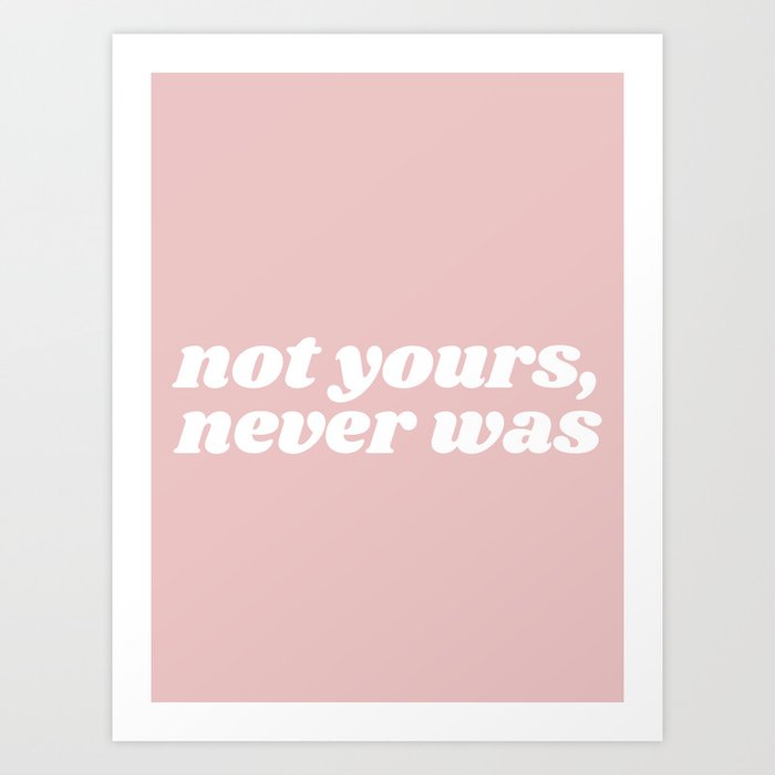 not yours, never was Art Print