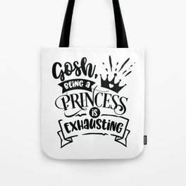 Gosh being a princess is exhausting - Funny hand drawn quotes illustration. Funny humor. Life sayings. Tote Bag