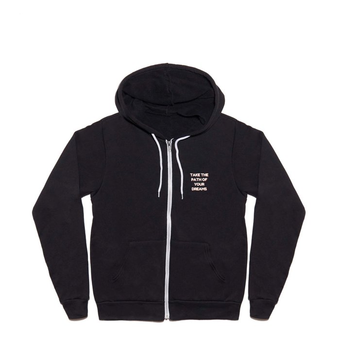 Take the path of your dreams, Inspirational, Motivational, Empowerment, Black Full Zip Hoodie