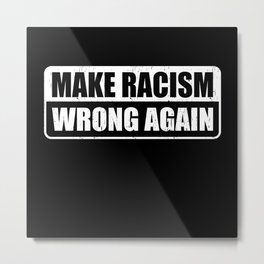 Make Racism Wrong Again Gift Metal Print | Equalityrights, Together, Befriendly, Risetogether, Equalitysocial, Life, Equalrights, Multicultural, Socialjustice, Color 
