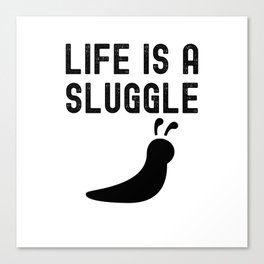 Life is a Sluggle Canvas Print