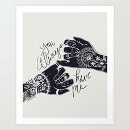 You Always Have Me Hands Pinky Swear  Art Print