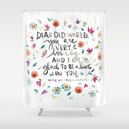 Anne of Green Gables - Dear Old World - Glad to be Alive - Literature Quotes Shower Curtain