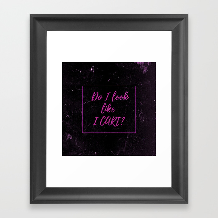 Sarcasm Quotes Do I Look Like I Care Typography Funny Sarcastic Humor Quote Framed Art Print By Toomuchfun Society6