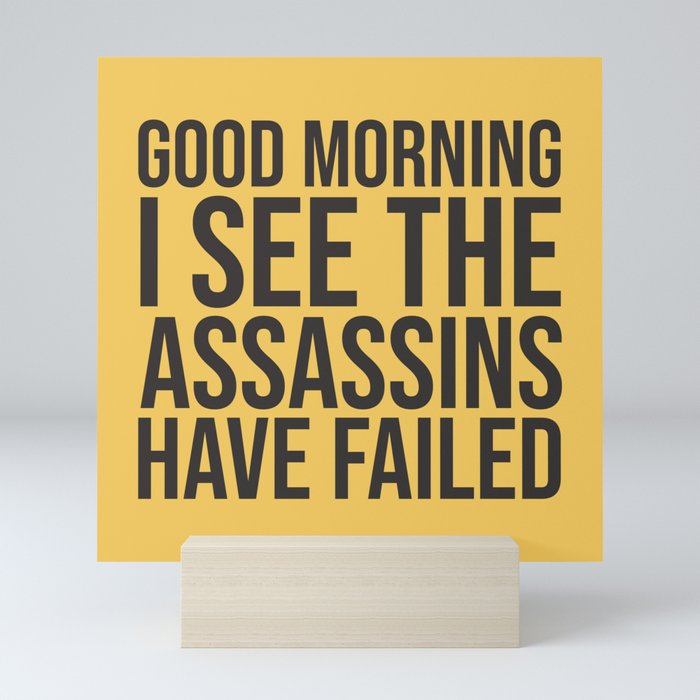 Good Morning, I See The Assassins Have Failed Mini Art Print