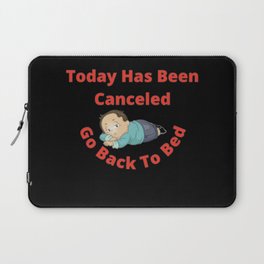 Today Has Been Canceled Go Back To Bed  Laptop Sleeve