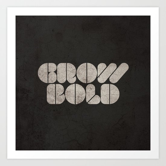 GROW BOLD Art Print
