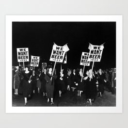 We Want Beer Too! Women Protesting Against Prohibition black and white photography - photographs Art Print