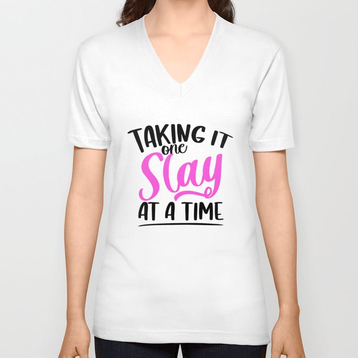 One Slay at a Time V Neck T Shirt