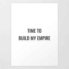 Time to build my Empire (white background) Art Print