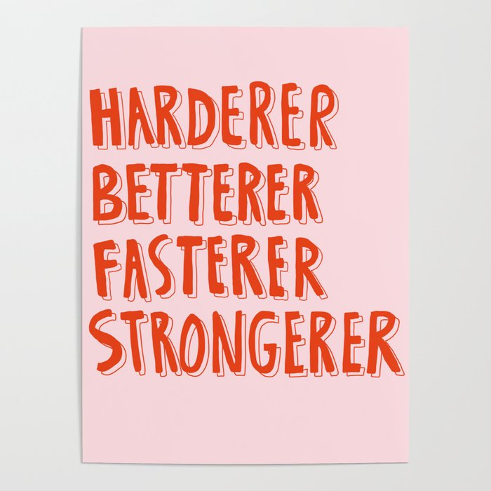 Harderer Betterer Fasterer Strongerer Poster