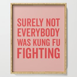 Surely Not Everybody Was Kung Fu Fighting, Funny Quote Serving Tray