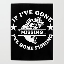 If I've Gone Missing I've Gone Fishing, Funny Fishing T-shirts, Fishing Fathers Day, Fishing Gifts Poster