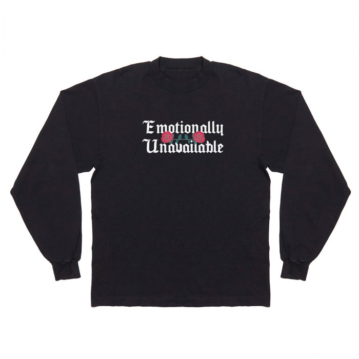Emotionally Unavailable Sarcastic Quote Long Sleeve T Shirt