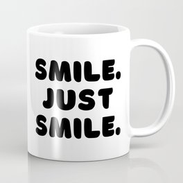 Smile. Just Smile. Coffee Mug
