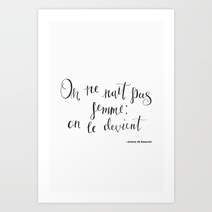 One Is Not Born But Rather Becomes A Woman Simone De Beauvoir Art Print By La Femme Fatale Society6