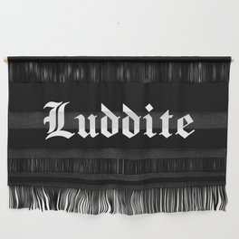 "Luddite" in white gothic letters - blackletter style Wall Hanging
