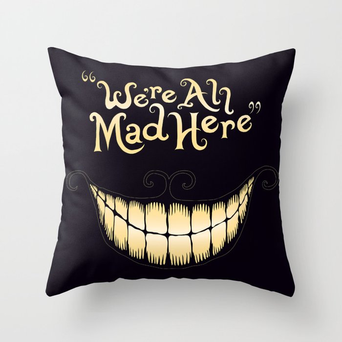 We're All Mad Here Throw Pillow