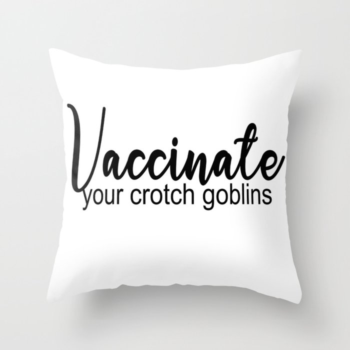 Vaccinate your Crotch goblins Throw Pillow