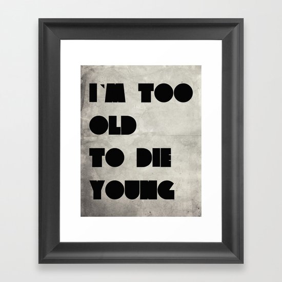 Too old to die young Framed Art Print