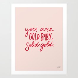 You are Gold Baby, Solid Gold Art Print
