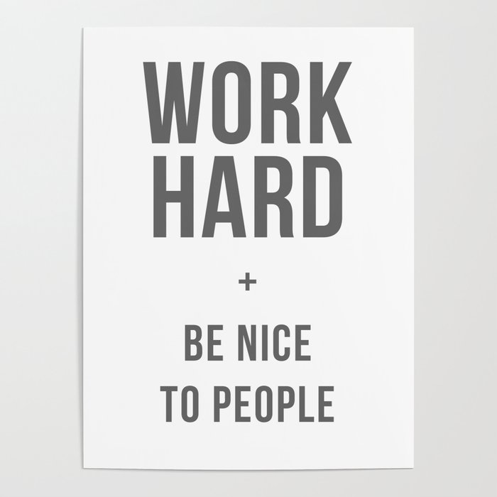 Work Hard and Be Nice to People - Grey Font Poster