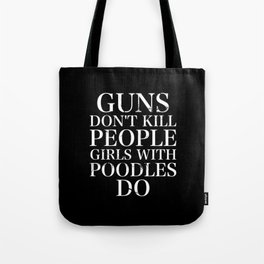 Guns Don't Kill People Girls With Poodles Do Tote Bag | Poodleminiature, Poodlelover, Miniaturepoodle, Poodlemom, Poodlegrandma, Poodlemama, Poodlelovers, Mediumpoodle, Poodlemoms, Poodleaccessories 