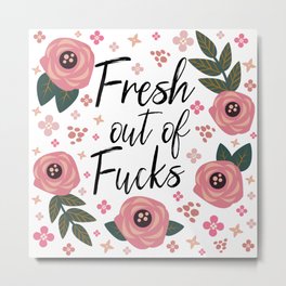 Fresh Out Of Fucks, Funny Saying Metal Print