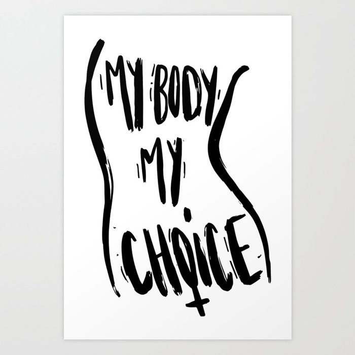 My Body My Choice Art Print By Tylerelise Society6