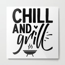 Chill and Grill Metal Print